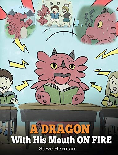 A Dragon With His Mouth On Fire: Teach Your Dragon To Not Interrupt. A Cute Children Story To Teach Kids Not To Interrupt or Talk Over People. (My Dragon Books, Band 10)