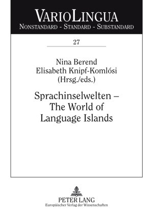 Sprachinselwelten - The World of Language Islands: Entwicklung und Beschreibung der deutschen Sprachinseln am Anfang des 21. Jahrhunderts The ... Islands at the Beginning of the 21st Century