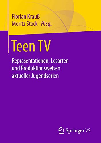 Teen TV: Repräsentationen, Lesarten und Produktionsweisen aktueller Jugendserien