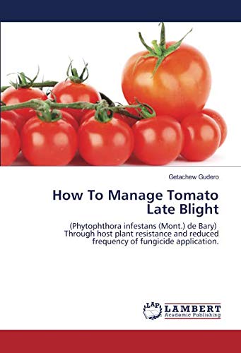 How To Manage Tomato Late Blight: (Phytophthora infestans (Mont.) de Bary) Through host plant resistance and reduced frequency of fungicide application.