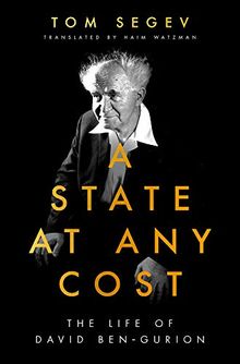 A State at Any Cost: The Life of David Ben-Gurion