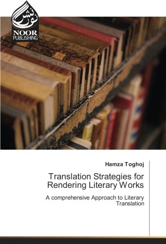 Translation Strategies for Rendering Literary Works: A comprehensive Approach to Literary Translation