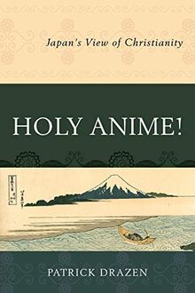 Holy Anime !: Japan's View of Christianity