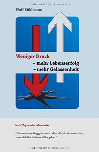 Weniger Druck - mehr Lebenserfolg - mehr Gelassenheit: Wenn es einen Weg gibt, mein Leben glücklicher zu machen, werde ich ihn finden und ihn gehen.