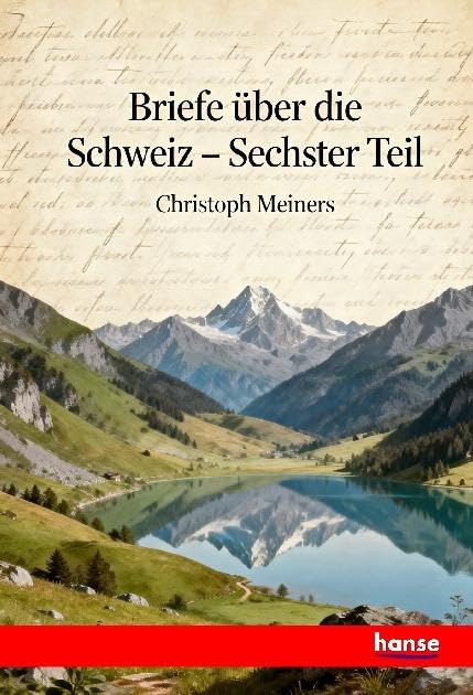 Briefe über die Schweiz: Sechster Theil