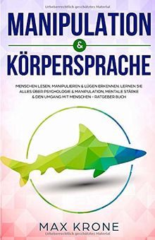 Manipulation  &  Körpersprache: Menschen lesen, manipulieren & Lügen erkennen.  Lernen Sie alles über Psychologie & Manipulation, mentale Stärke & den ... Buch (Allgemeine Psychologie, Band 2)