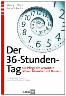 Der 36-Stunden-Tag: Die Pflege des verwirrten älteren Menschen mit Demenz