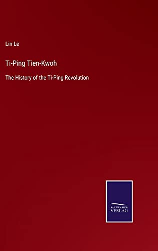 Ti-Ping Tien-Kwoh: The History of the Ti-Ping Revolution