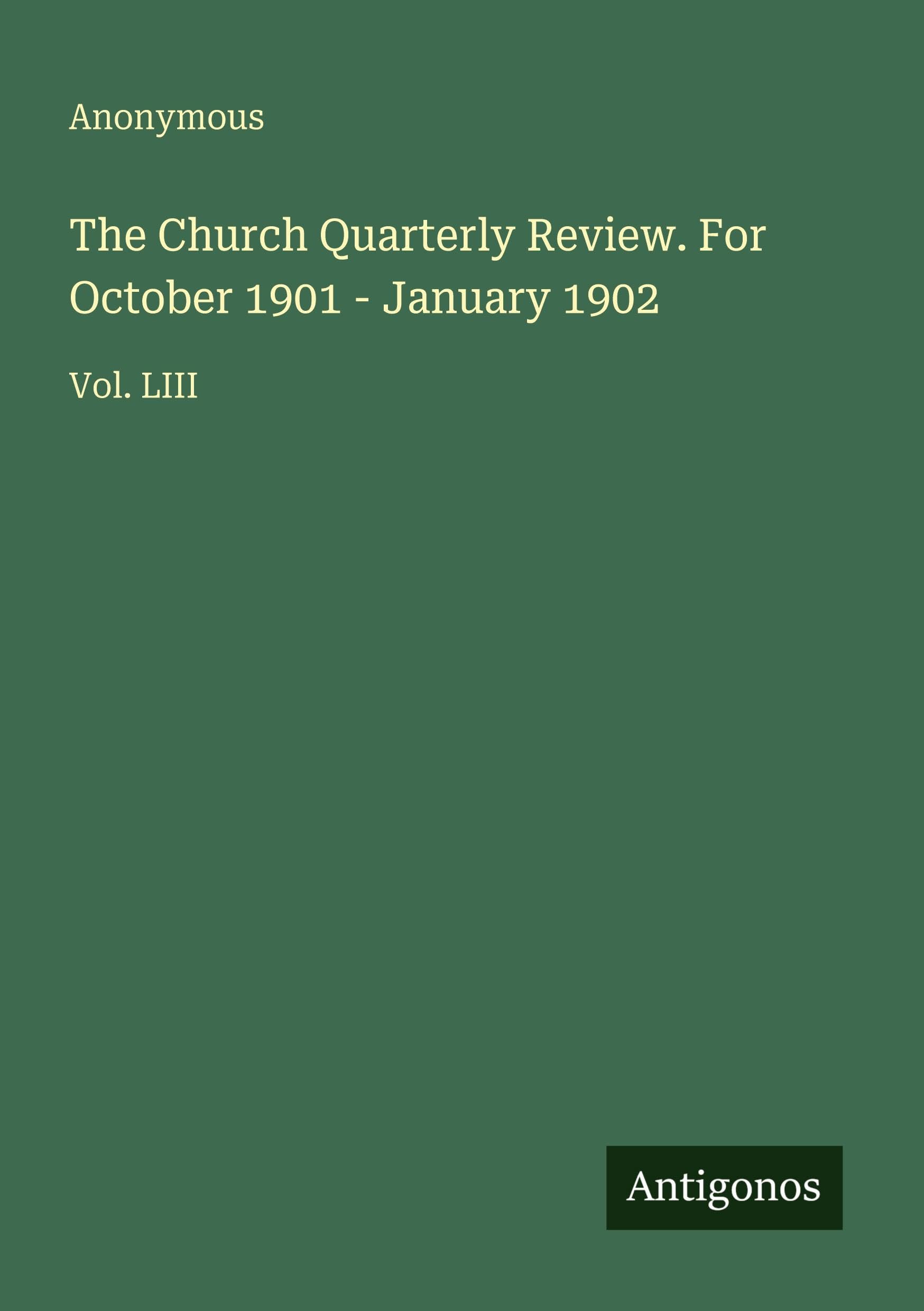The Church Quarterly Review. For October 1901 - January 1902: Vol. LIII