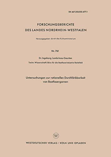 Untersuchungen zur rationellen Durchfärbbarkeit von Bastfasergarnen (Forschungsberichte des Landes Nordrhein-Westfalen) (German Edition) ... Landes Nordrhein-Westfalen, 761, Band 761)