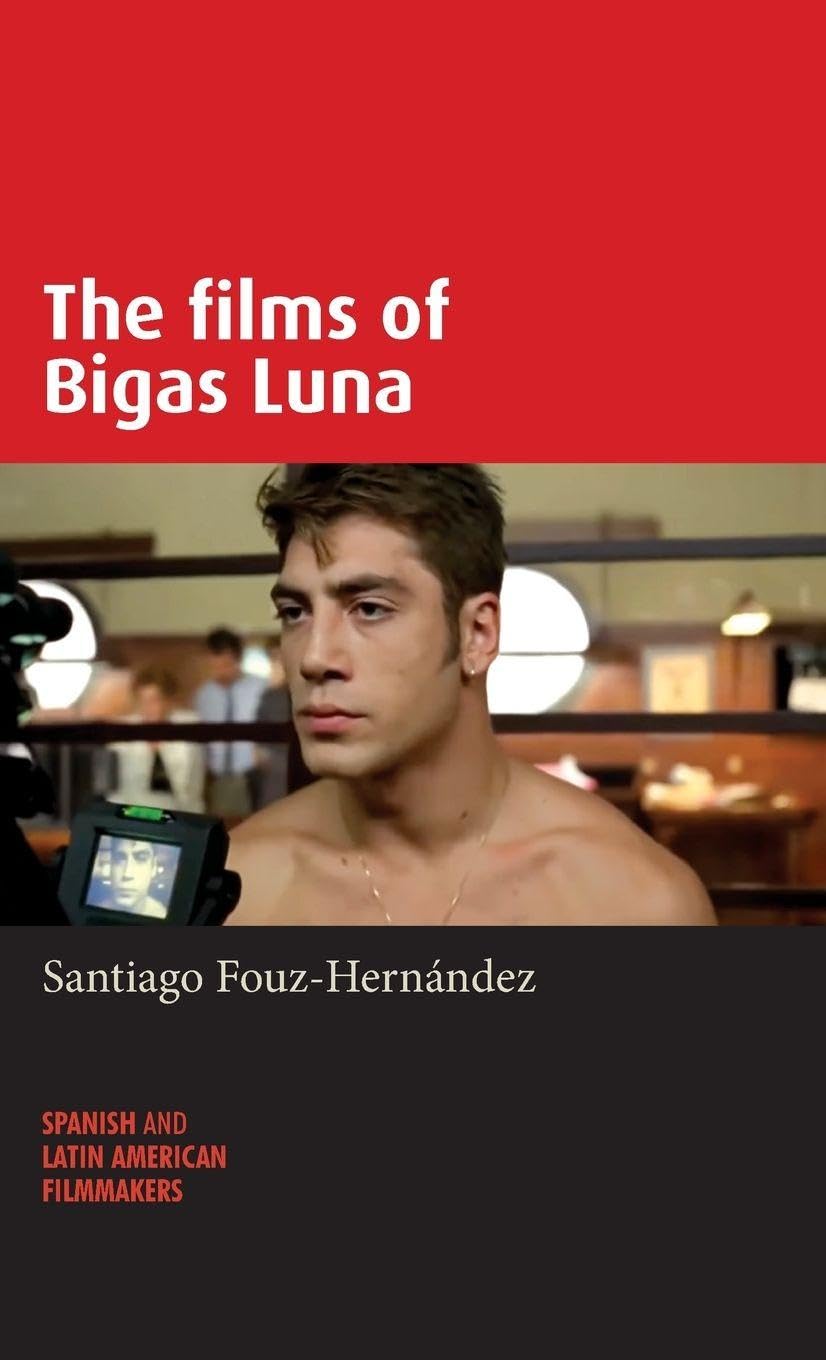 The films of Bigas Luna (Spanish and Latin-american Filmmakers)