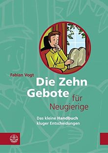 Die Zehn Gebote für Neugierige: Das kleine Handbuch kluger Entscheidungen