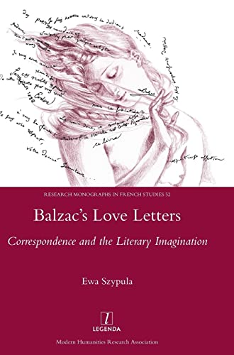 Balzac's Love Letters: Correspondence and the Literary Imagination (Research Monographs in French Studies)