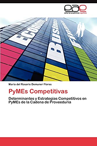 PyMEs Competitivas: Determinantes y Estrategias Competitivos en PyMEs de la Cadena de Proveeduría