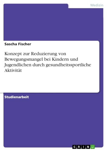Konzept zur Reduzierung von Bewegungsmangel bei Kindern und Jugendlichen durch gesundheitssportliche Aktivität