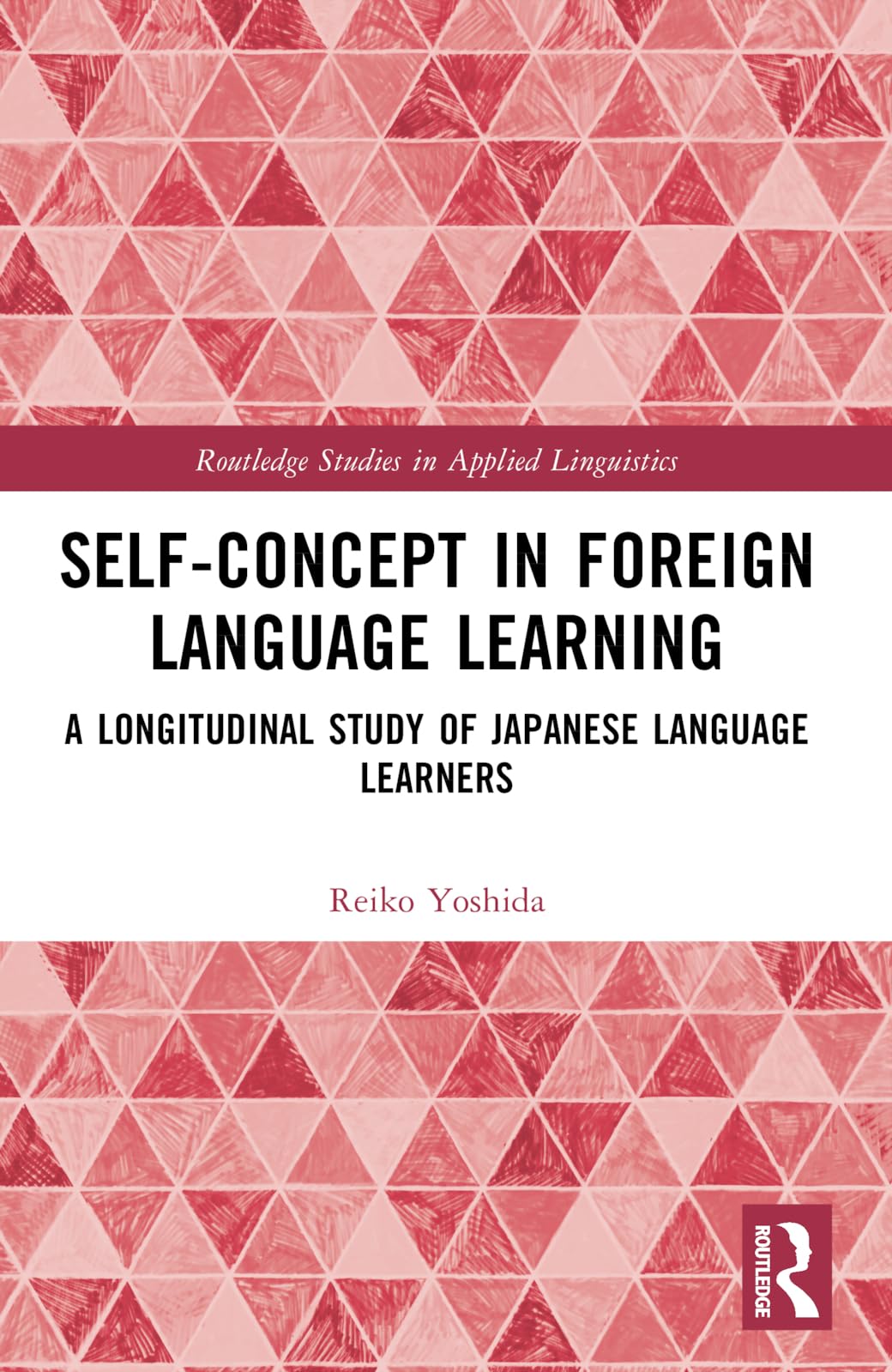 Self-Concept in Foreign Language Learning: A Longitudinal Study of Japanese Language Learners (Routledge Studies in Applied Linguistics)