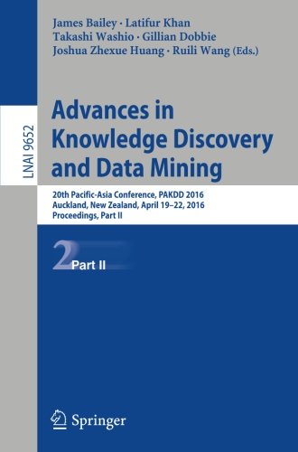 Advances in Knowledge Discovery and Data Mining: 20th Pacific-Asia Conference, PAKDD 2016, Auckland, New Zealand, April 19-22, 2016, Proceedings, Part II (Lecture Notes in Computer Science)