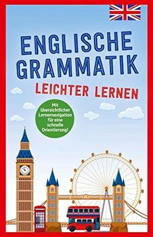 Englische Grammatik - leichter lernen: mit übersichtlicher Lernernavigation für eine schnelle Orientierung