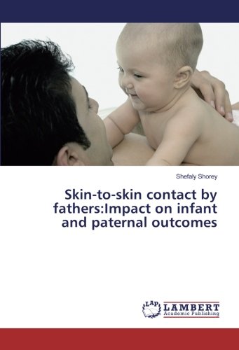 Skin-to-skin contact by fathers:Impact on infant and paternal outcomes