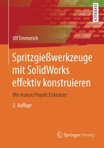Spritzgießwerkzeuge mit SolidWorks Effektiv Konstruieren: Mit Realem Projekt Eiskratzer (German Edition)
