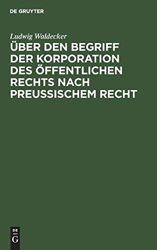 Über den Begriff der Korporation des öffentlichen Rechts nach preussischem Recht: Ein Beitrag zur Feststellung der Grenze zwischen der Korporation des öffentlichen und des Privatrechts überhaupt