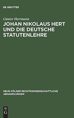 Johan Nikolaus Hert und die deutsche Statutenlehre (Neue Kölner rechtswissenschaftliche Abhandlungen, 25, Band 25)