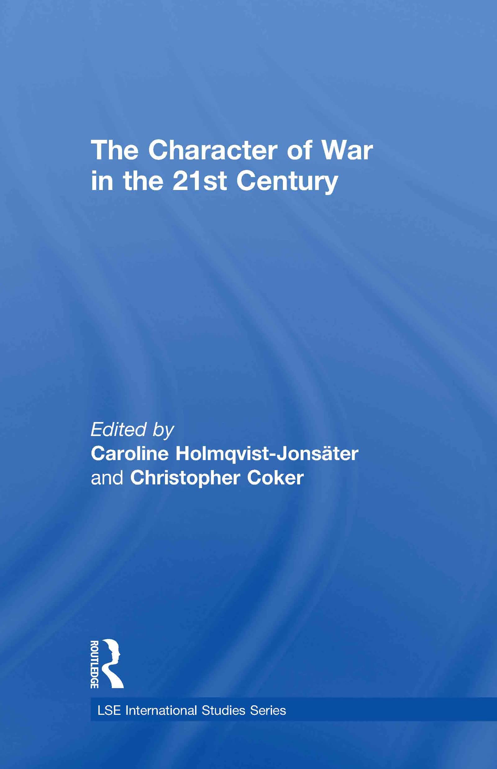 The Character of War in the 21st Century (Lse International Studies)
