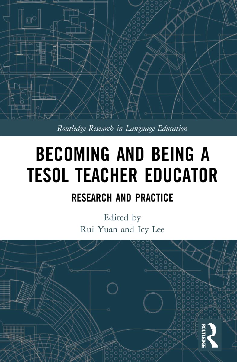 Becoming and Being a TESOL Teacher Educator: Research and Practice (Routledge Research in Language Education)