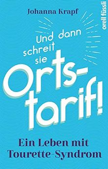 Und dann schreit sie Ortstarif!: Leben mit Tourette