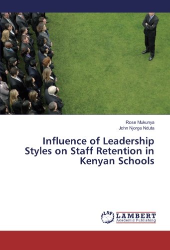 Influence of Leadership Styles on Staff Retention in Kenyan Schools