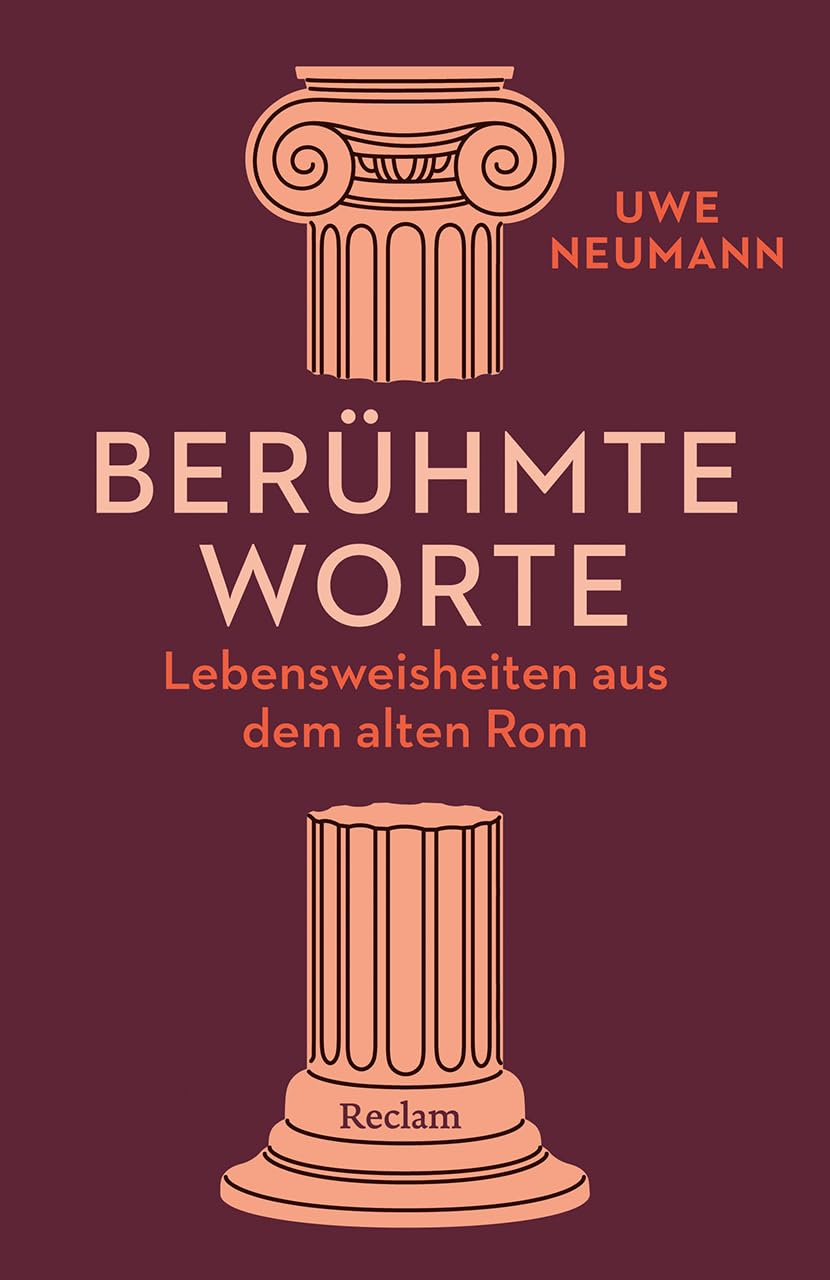 Berühmte Worte. Lebensweisheiten aus dem alten Rom von Uwe Neumann