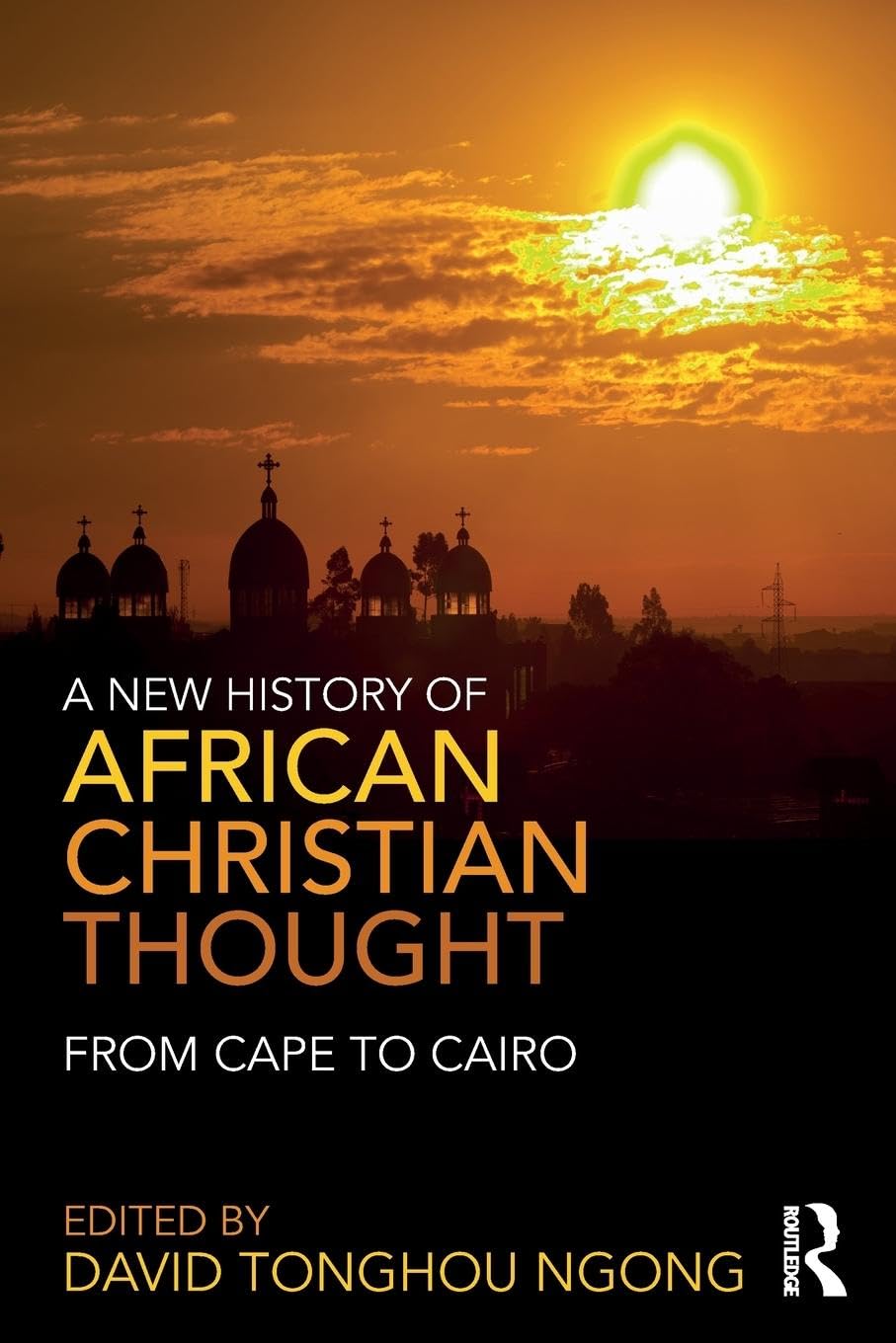 A New History of African Christian Thought: From Cape to Cairo