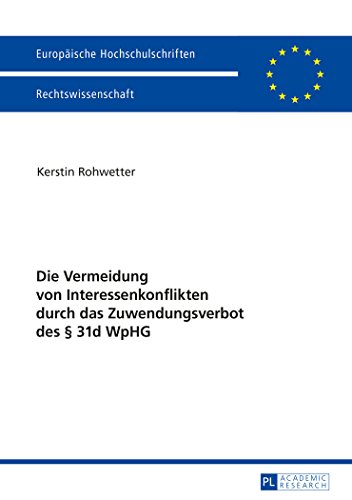 Die Vermeidung von Interessenkonflikten durch das Zuwendungsverbot des § 31d WpHG (Europäische Hochschulschriften / European University Studies / Publications Universitaires Européennes)