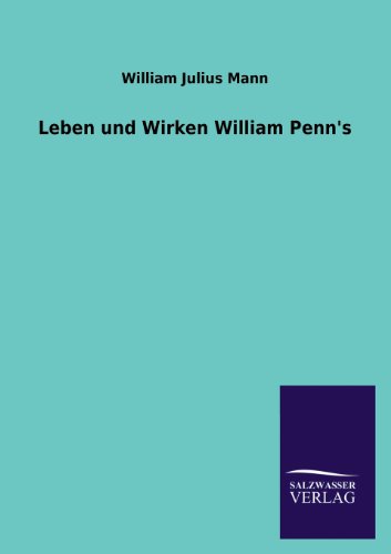 Leben und Wirken William Penn's