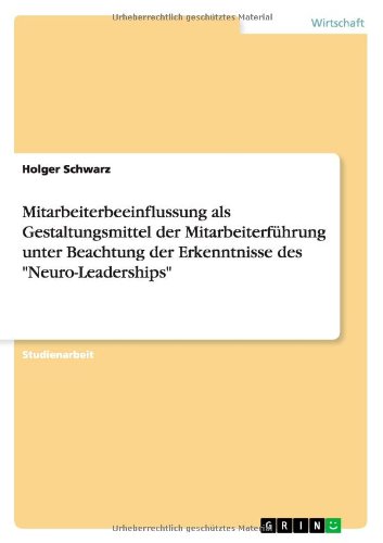 Mitarbeiterbeeinflussung als Gestaltungsmittel der Mitarbeiterführung unter Beachtung der Erkenntnisse des Neuro-Leaderships
