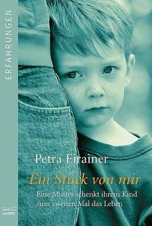 Ein Stück von mir: Eine Mutter schenkt ihrem Kind zum zweiten Mal das Leben