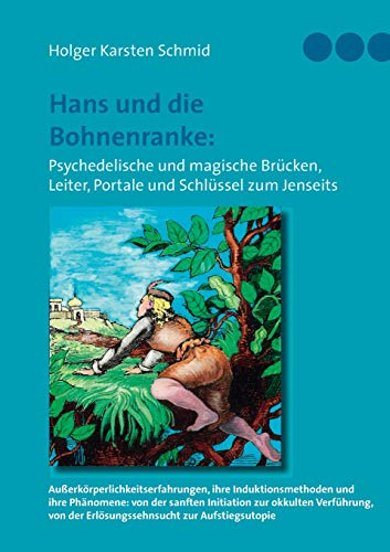 Hans und die Bohnenranke: Psychedelische und magische Brücken, Leiter, Portale und Schlüssel zum Jenseits: Außerkörperlichkeitserfahrungen, ihre ... der Erlösungssehnsucht zur Aufstiegsutopie