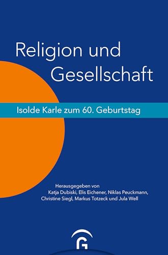 Religion und Gesellschaft: Isolde Karle zum 60. Geburtstag