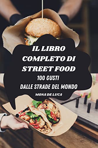 IL LIBRO COMPLETO DI STREET FOOD: 100 GUSTI DALLE STRADE DEL MONDO