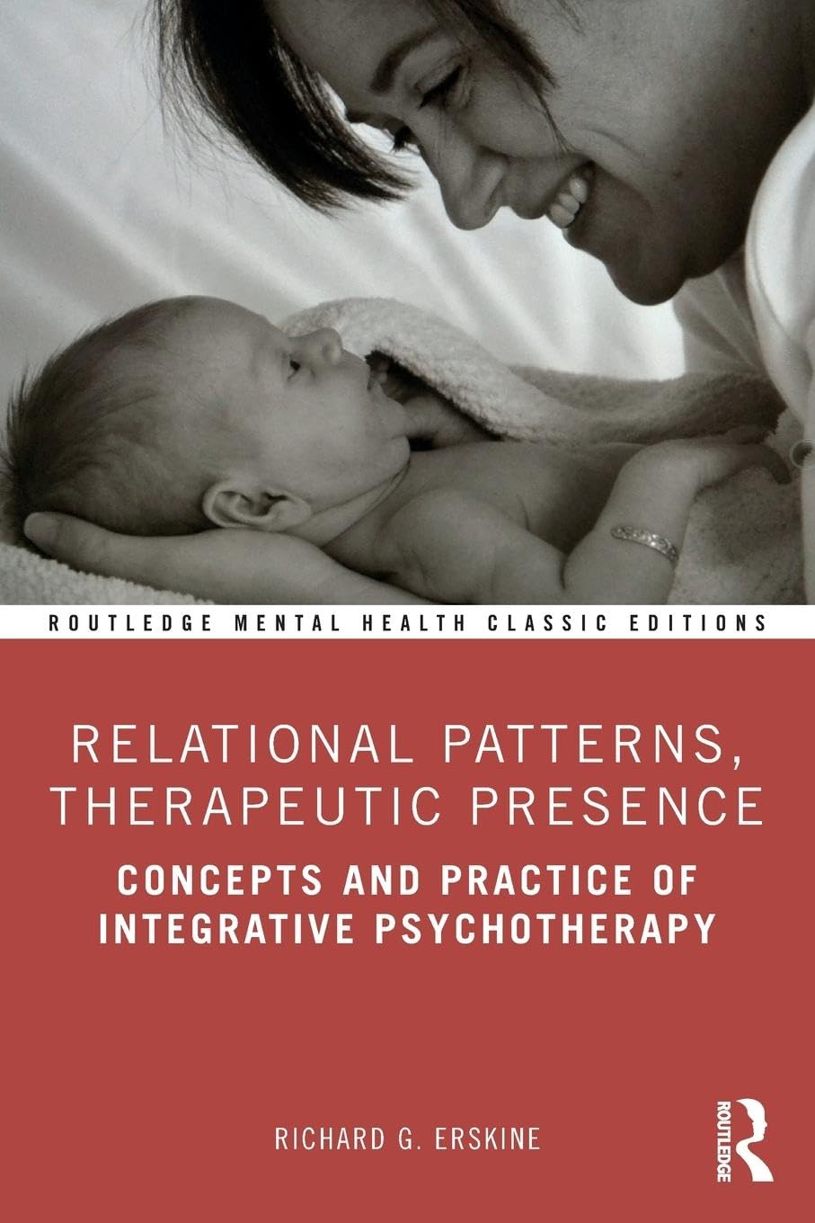 Relational Patterns, Therapeutic Presence: Concepts and Practice of Integrative Psychotherapy (Routledge Mental Health Classic Editions)