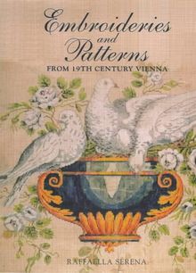 Embroideries & Patterns from 19th Century Vienna (Embroideries & patterns from nineteenth century Vienna from the Nowotny collection)