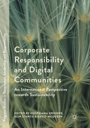 Corporate Responsibility and Digital Communities: An International Perspective towards Sustainability (Palgrave Studies in Governance, Leadership and Responsibility)