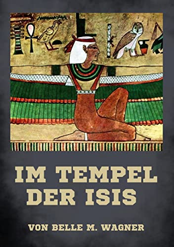 Im Tempel der Isis: Die zwei göttlichen Wahrheiten Materie und Geist (Die Blaue Edition)