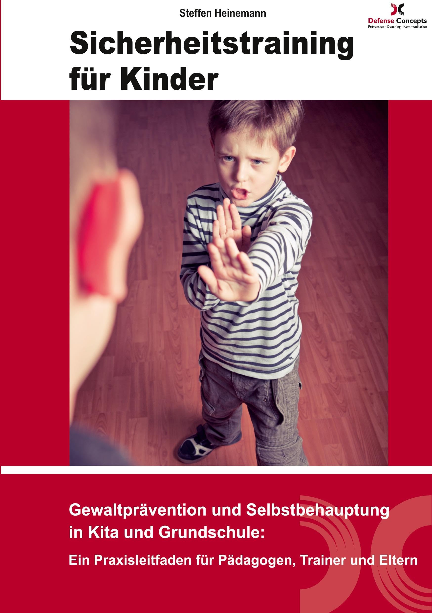 Sicherheitstraining für Kinder: Gewaltprävention und Selbstbehauptung in Kita und Grundschule: Ein Praxisleitfaden für Pädagog:innen und Eltern