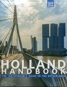 The The Holland Handbook: The Indispensable Guide to Living in the Netherlands (2017-2018 edition) (The Holland handbook: the indispensable guide to the Netherlands)