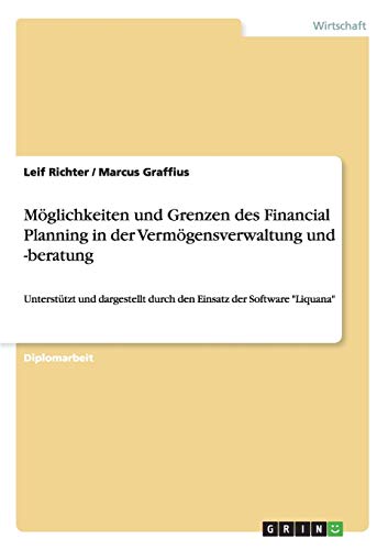 Möglichkeiten und Grenzen des Financial Planning in der Vermögensverwaltung und -beratung: Unterstützt und dargestellt durch den Einsatz der Software Liquana