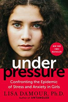 Under Pressure: Confronting the Epidemic of Stress and Anxiety in Girls