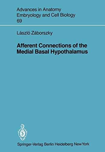 Afferent Connections of the Medial Basal Hypothalamus (Advances in Anatomy, Embryology and Cell Biology, 69, Band 69)