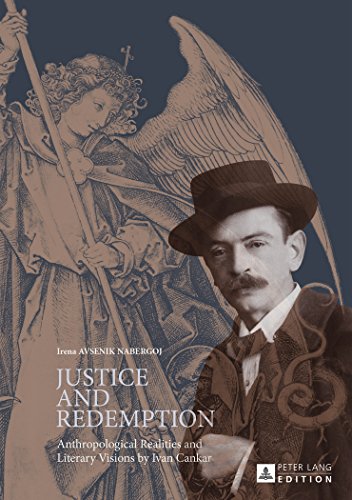Justice and Redemption: Anthropological Realities and Literary Visions by Ivan Cankar