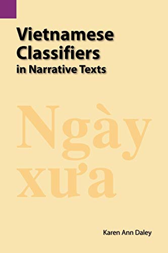 Vietnamese Classifiers in Narrative Texts: Historias Escritas Por Nuestra Gente (Publications in Linguistics, Vol. 125, Band 125)